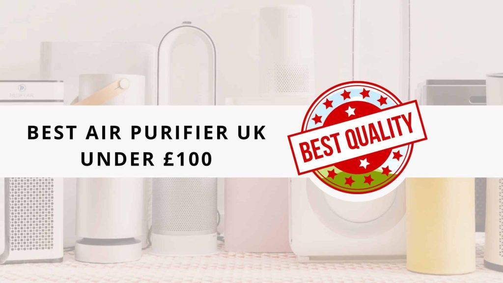 Best Air Purifier UK Under £100: Limited Time Discounts!