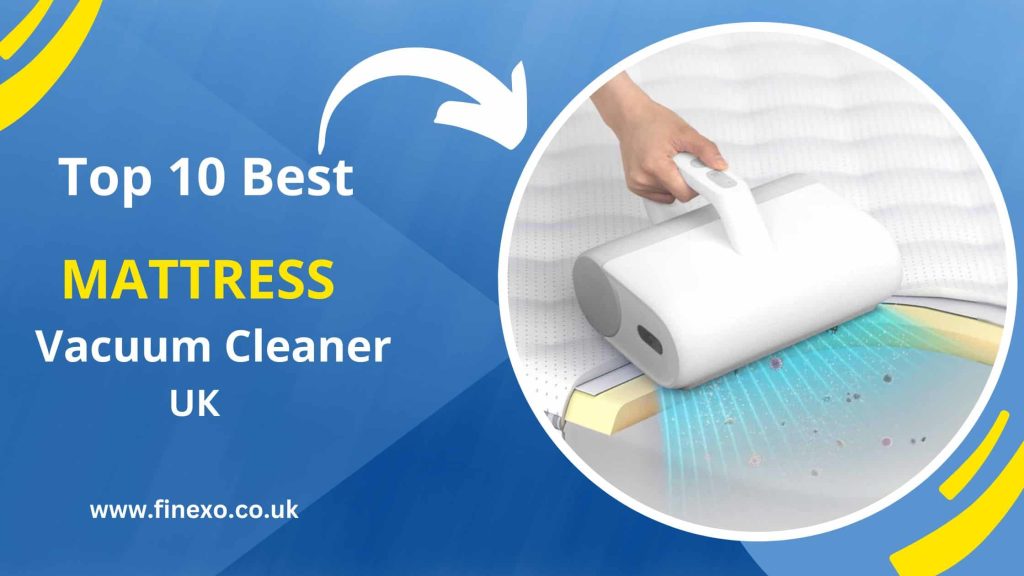 Top 10 Best Mattress Vacuum Cleaner UK: Save Money and Time!