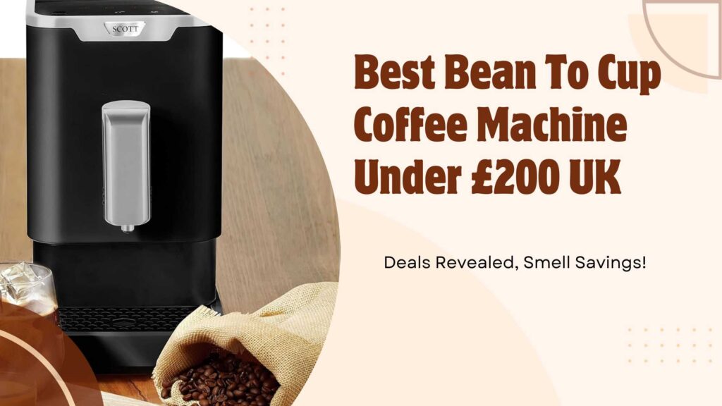 Top Best Bean To Cup Coffee Machine Under £200: Deals Revealed, Smell Savings!