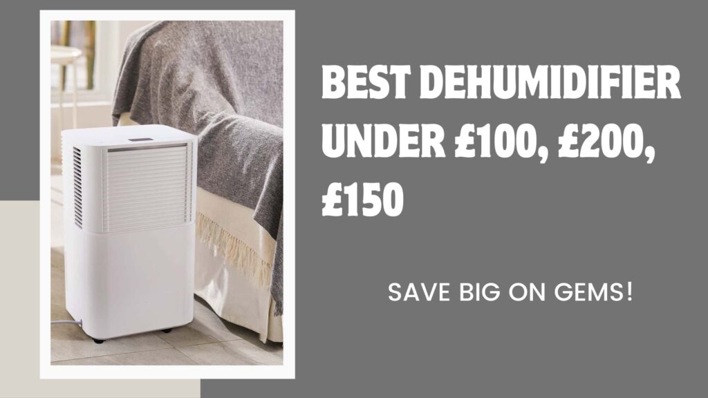 Best Dehumidifier Under £100, £200, £150: Save Big on Gems!