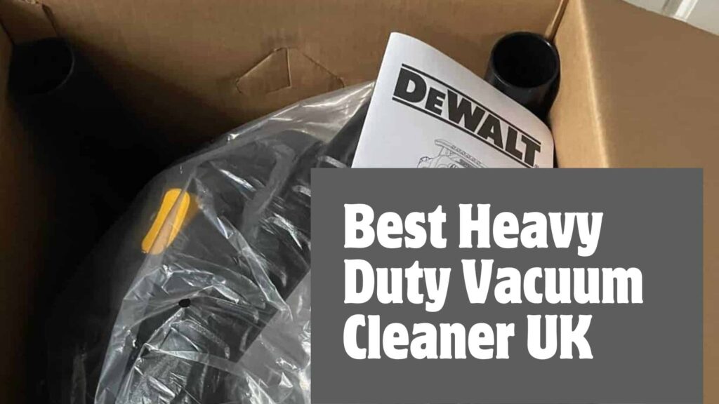 Best Heavy Duty Vacuum Cleaner UK: Clean Like a Pro, No More Mess!