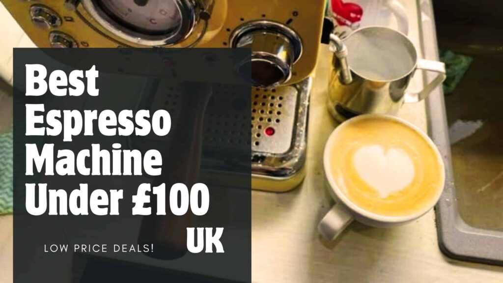 best espresso machine under £100 uk